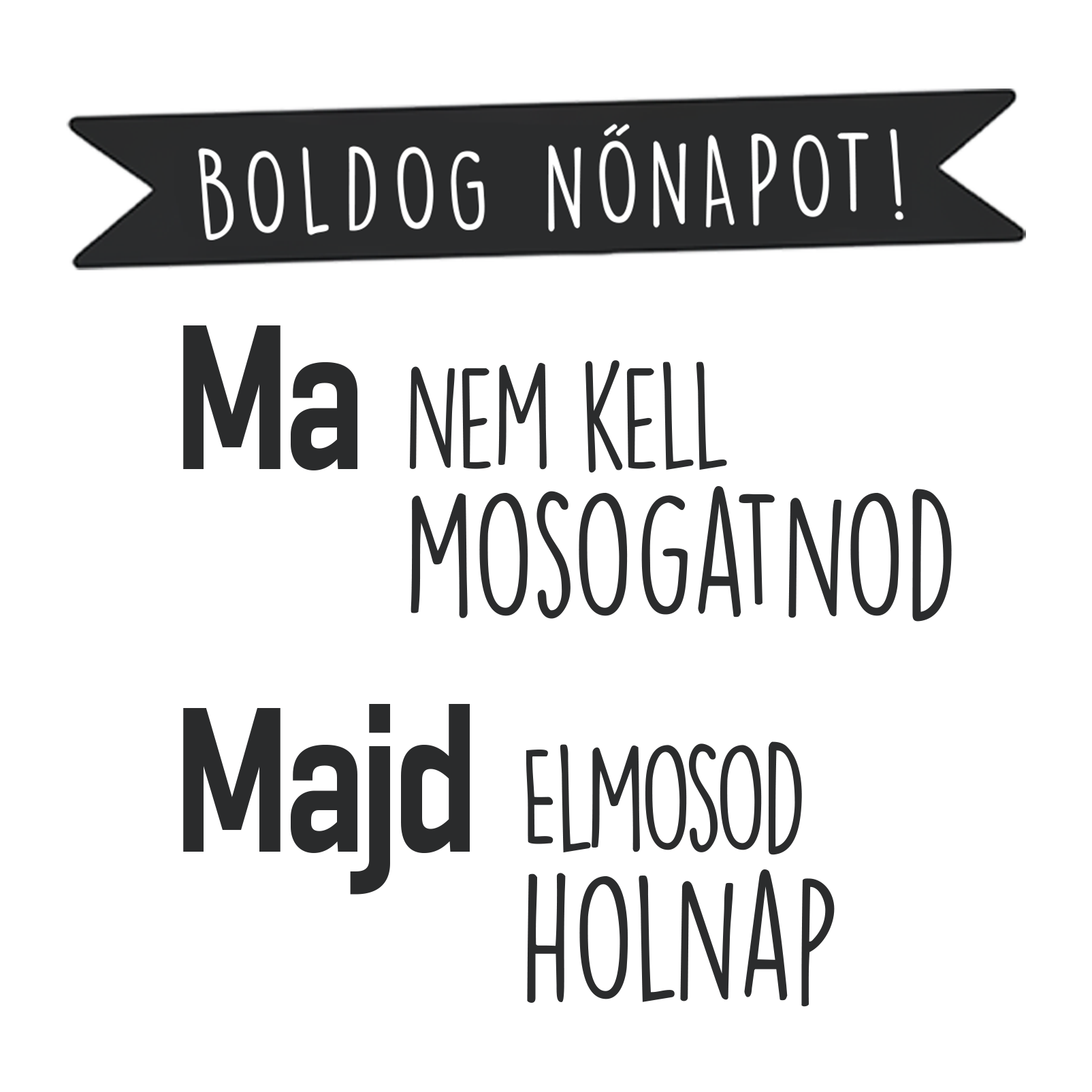 Ma nem kell mosogatnod - Nőnap 2025 - MAGYAR.webp